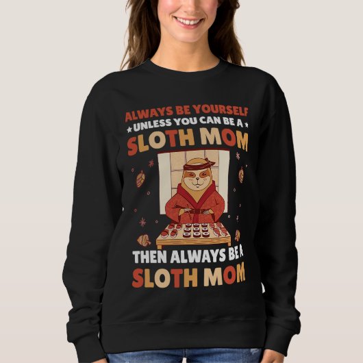 Always be yourself unless you can be a Sloth Mom t Sweatshirt (Vorderseite)