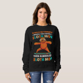 Always be yourself unless you can be a Sloth Mom t Sweatshirt (Vorne ganz)
