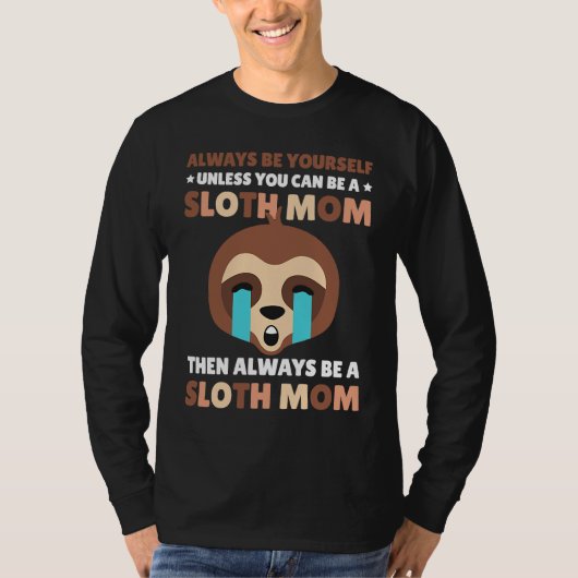 Always be yourself unless you can be a Sloth Mom t T-Shirt (Vorderseite)
