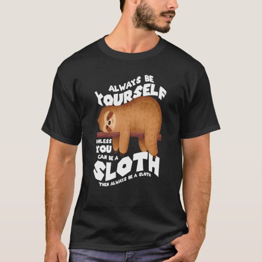 Always be yourself unless you can be a sloth T-Shirt (Vorderseite)