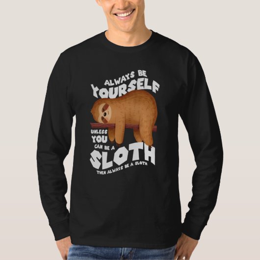 Always be yourself unless you can be a sloth T-Shirt (Vorderseite)
