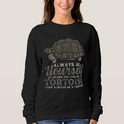 Always Be Yourself Unless You Can Be A Tortoise Tu Sweatshirt (Vorderseite)