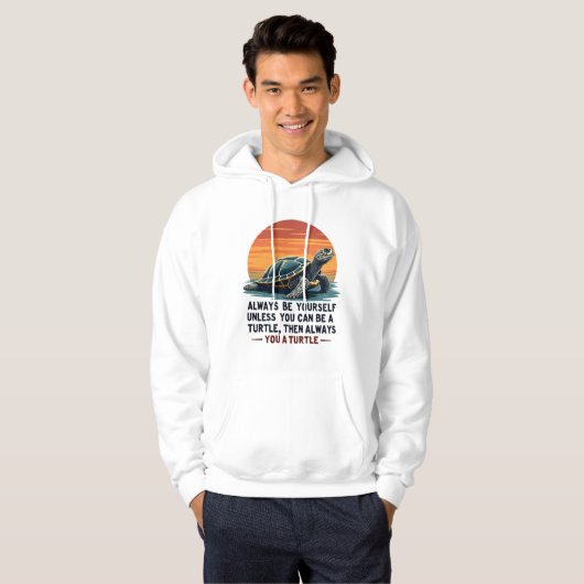 Always Be Yourself Unless You Can Be A Turtle, Fun Hoodie (Vorne ganz)