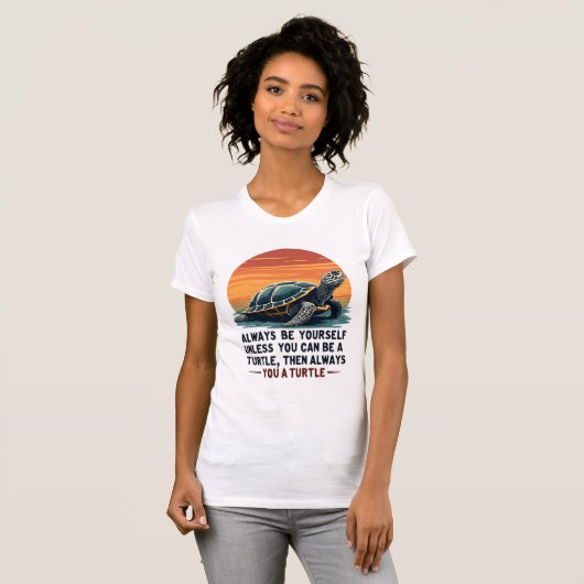 Always Be Yourself Unless You Can Be A Turtle, Fun T-Shirt (Vorne ganz)