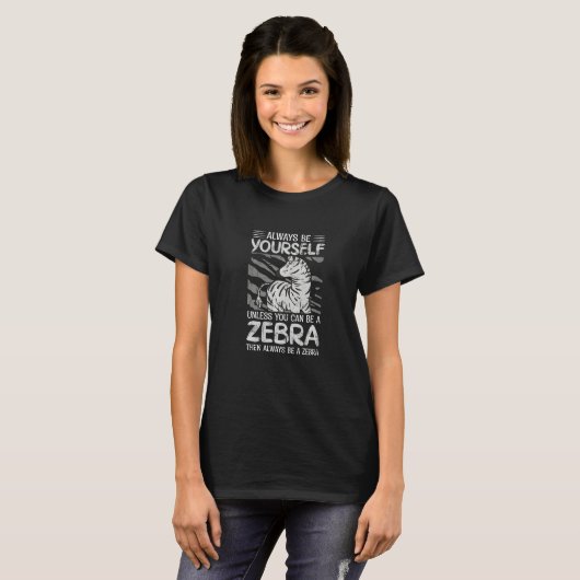 Always Be Yourself Unless You Can Be A Zebra Anim T-Shirt (Vorne ganz)