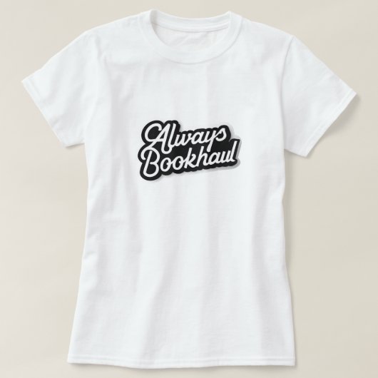 Always Bookhaul – Fun Design for Book Lovers T-Shirt (Design vorne)