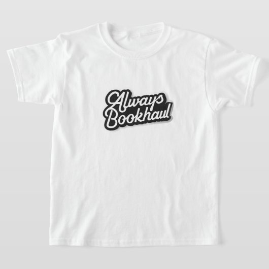 Always Bookhaul – Fun Design for Book Lovers T-Shirt (Ablage )