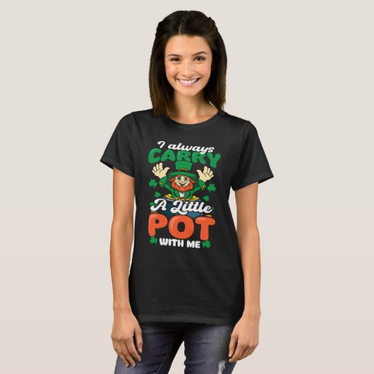 Always Carry Little Pot St Patricks Day T-Shirt (Vorne ganz)