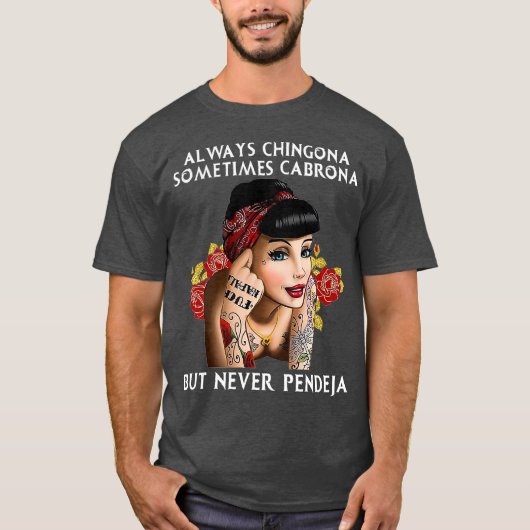 Always Chingona But Never Pendeja T-Shirt (Vorderseite)