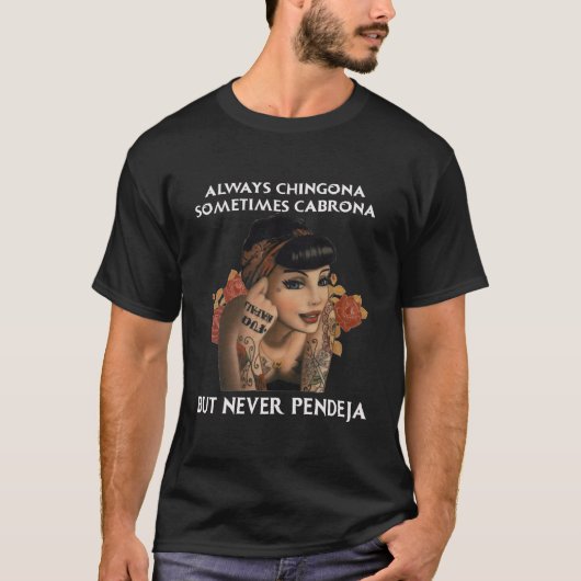 Always Chingona Sometimes Cabrona But Never Pendej T-Shirt (Vorderseite)