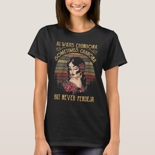 Always Chingona Sometimes Cabrona But Never Pendej T-Shirt (Vorderseite)
