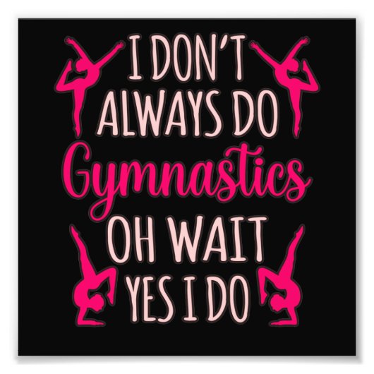 Always Do Gymnastics Gymnast Gymnastic Sports Love Fotodruck (Vorne)