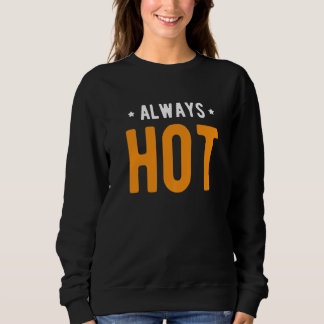 Always Hot Always Cold Sayings About Winter Seaso Sweatshirt