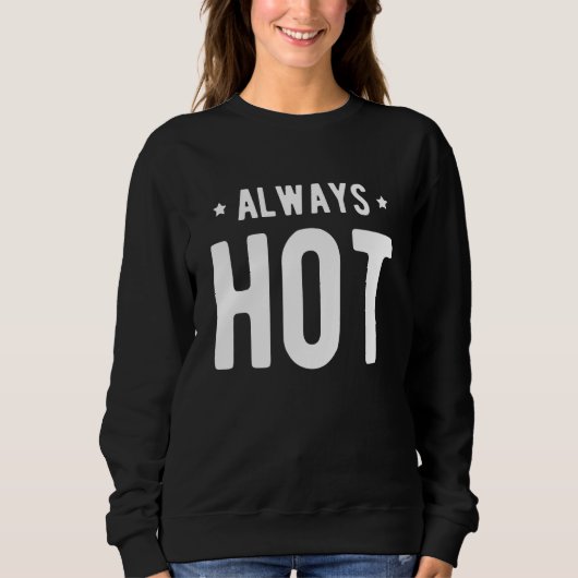 Always Hot Always Cold  Sayings About Winter Seaso Sweatshirt (Vorderseite)
