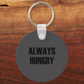 Always Hungry - Pular Funny Quote Schlüsselanhänger (Vorderseite)