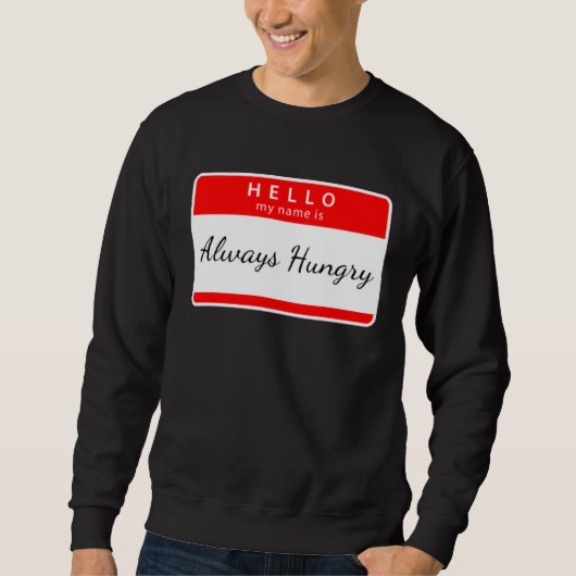 ALWAYS HUNGRY SARCASTIC TRENDY SWEATSHIRT (Vorderseite)