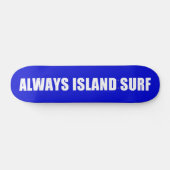 ALWAYS ISLAND SURF Skateboard deck (Horizontal)