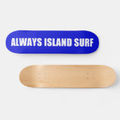 ALWAYS ISLAND SURF Skateboard deck (Horizontal)