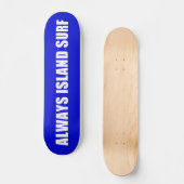 ALWAYS ISLAND SURF Skateboard deck (Vorderseite)