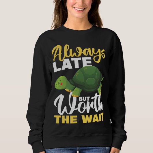 Always Late But Worth The Wait Sweatshirt (Vorderseite)