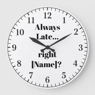Always Late Personalized Wall Clock – Funny Custom Große Wanduhr