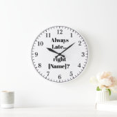 Always Late Personalized Wall Clock – Funny Custom Große Wanduhr (Zuhause)