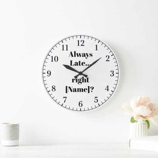 Always Late Personalized Wall Clock – Funny Custom Große Wanduhr (Zuhause)