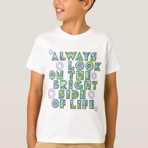 always look on the bright side of life T-Shirt