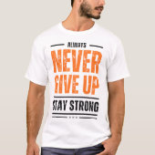 ALWAYS NEVER GIVE UP STAY STRONG Distressed Graphi T-Shirt (Vorderseite)