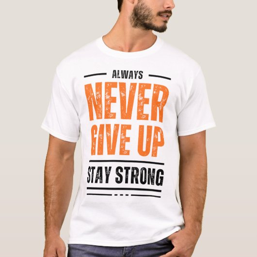 ALWAYS NEVER GIVE UP STAY STRONG Distressed Graphi T-Shirt (Vorderseite)
