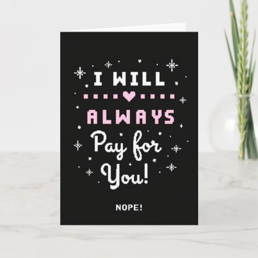 Always Pay For You Nope Funny Card Karte (Vorderseite)