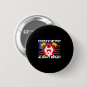 Always Ready Firefighter Gift Proud Fireman Quotes Button (Vorne & Hinten)