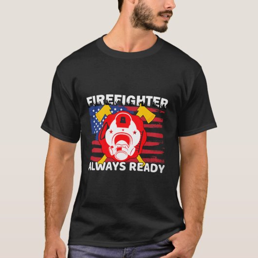 Always Ready Firefighter Gift Proud Fireman Quotes T-Shirt (Vorderseite)