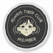 Always tierd cluub member aufkleber (Vorderseite)