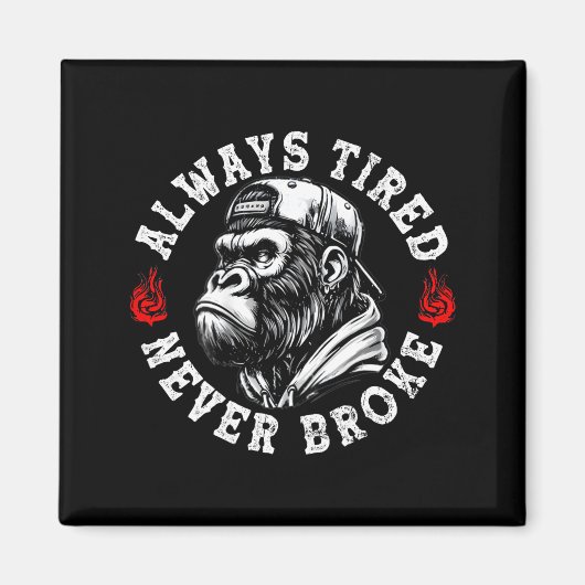 Always Tired Never Broke Funny Monkey (on Back)  Magnet (Vorne)
