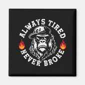 Always Tired Never Broke Funny Monkey (on Back)  Magnet (Vorne)