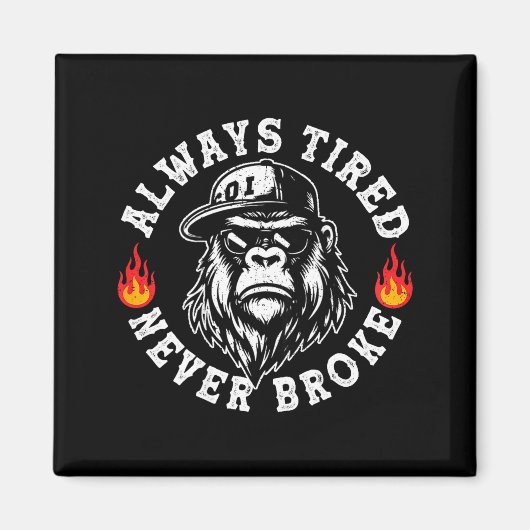 Always Tired Never Broke Funny Monkey (on Back)  Magnet (Vorne)