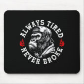 Always Tired Never Broke Funny Monkey (on Back)  Mousepad (Vorne)