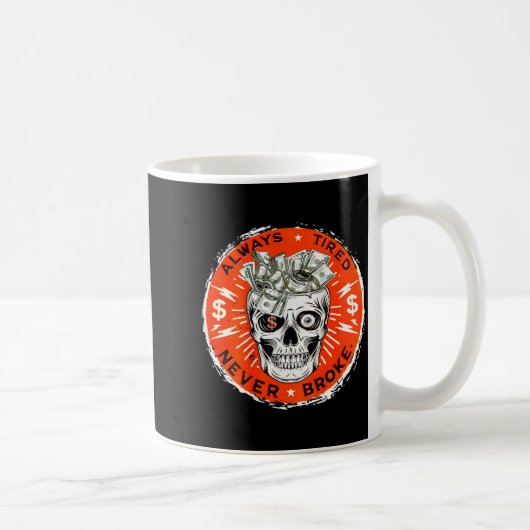 Always Tired Never Broke Funny Skull (on Back) Kaffeetasse (Rechts)