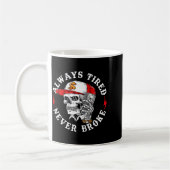 Always Tired Never Broke Funny Skull (on Back)  Kaffeetasse (Links)