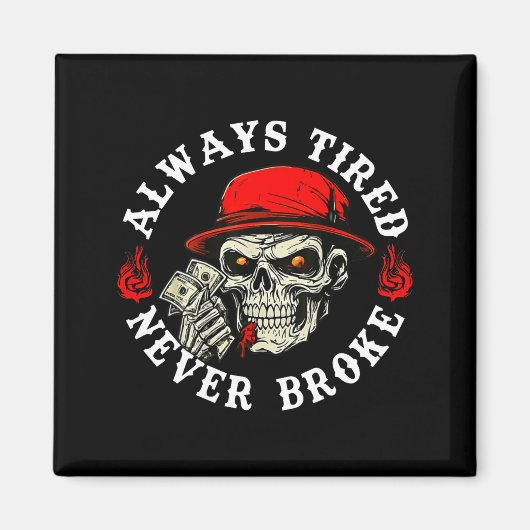 Always Tired Never Broke Funny Skull (on Back) Magnet (Vorne)