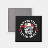 Always Tired Never Broke Funny Skull (on Back)  Magnet (Vorderseite/Rückseite)