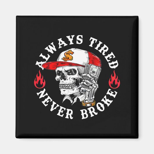 Always Tired Never Broke Funny Skull (on Back)  Magnet (Vorne)
