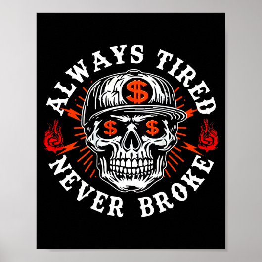 Always Tired Never Broke Funny Skull (on Back) Poster (Vorne)