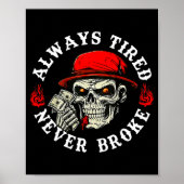 Always Tired Never Broke Funny Skull (on Back)  Poster (Vorne)