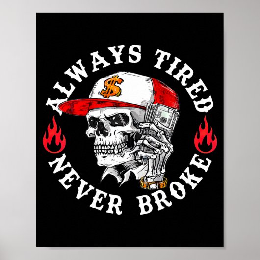 Always Tired Never Broke Funny Skull (on Back)  Poster (Vorne)