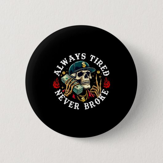 Always Tired Never Broke Skull (on Back)  Button (Vorderseite)