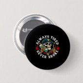Always Tired Never Broke Skull (on Back)  Button (Vorne & Hinten)