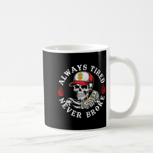 Always Tired Never Broke Skull (on Back) Kaffeetasse (Rechts)