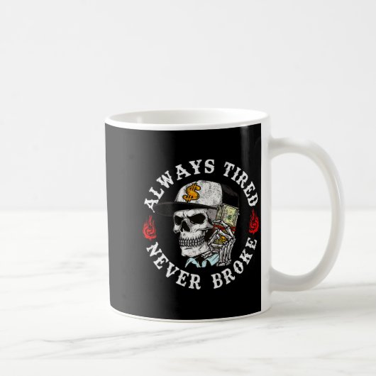 Always Tired Never Broke Skull (on Back) Kaffeetasse (Rechts)